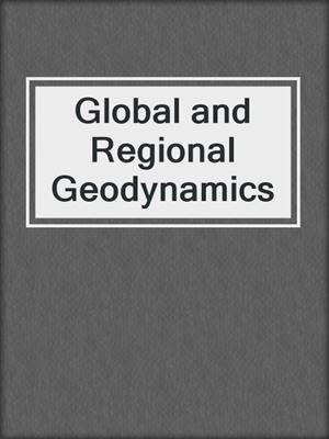 Global and Regional Geodynamics
