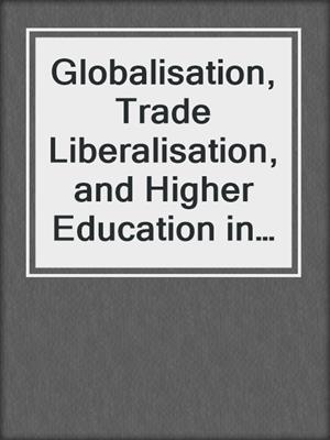 Globalisation, Trade Liberalisation, and Higher Education in North America