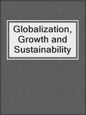 Globalization, Growth and Sustainability
