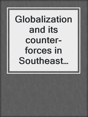 Globalization and its counter-forces in Southeast Asia