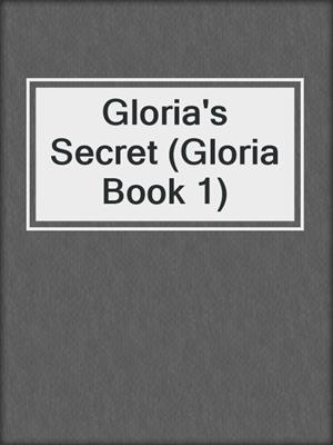 Gloria's Secret (Gloria Book 1)