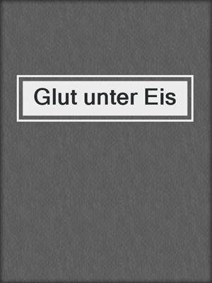 cover image of Glut unter Eis