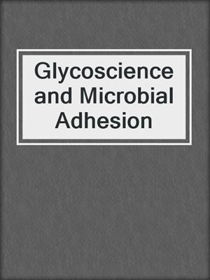 Glycoscience and Microbial Adhesion