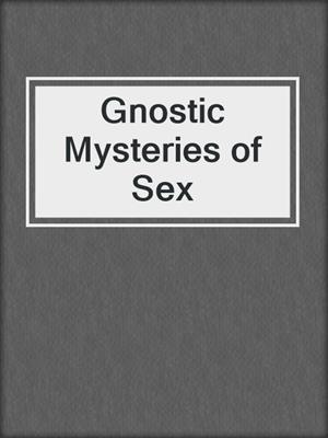 cover image of Gnostic Mysteries of Sex