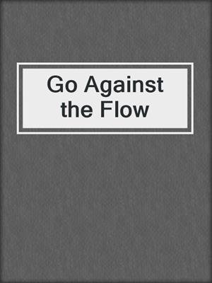 Go Against the Flow