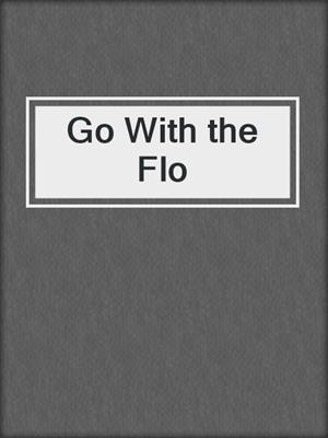 cover image of Go With the Flo