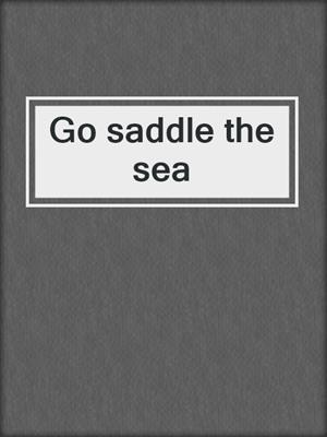 Go saddle the sea