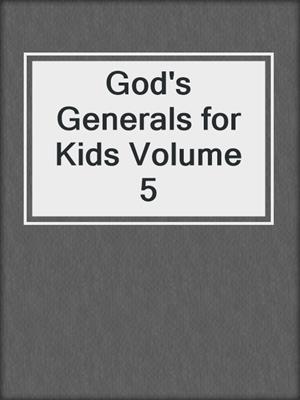 God's Generals for Kids Volume 5