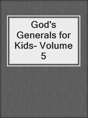 God's Generals for Kids- Volume 5
