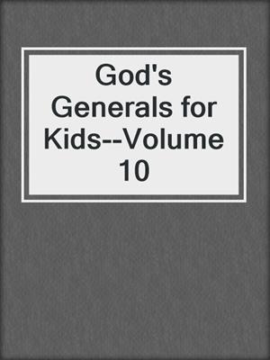 God's Generals for Kids--Volume 10