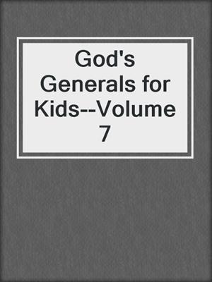 God's Generals for Kids--Volume 7