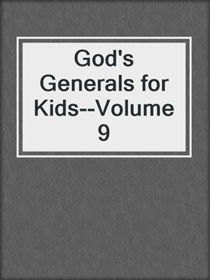 God's Generals for Kids--Volume 9