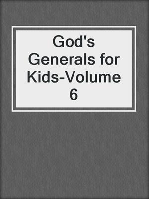 God's Generals for Kids-Volume 6