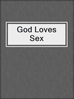 cover image of God Loves Sex