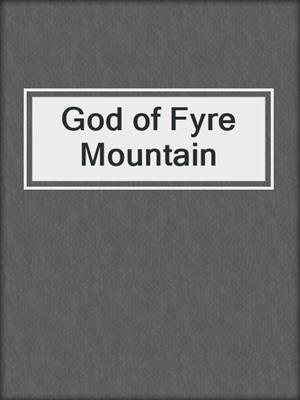 cover image of God of Fyre Mountain