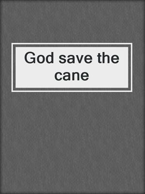 cover image of God save the cane