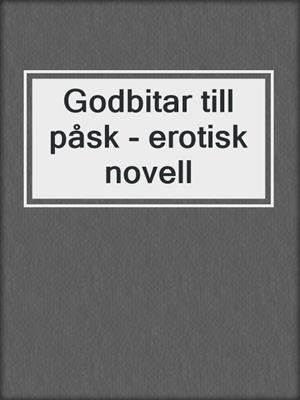 cover image of Godbitar till påsk - erotisk novell