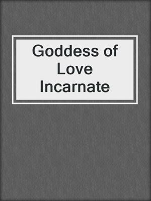 cover image of Goddess of Love Incarnate