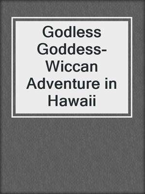 cover image of Godless Goddess- Wiccan Adventure in Hawaii