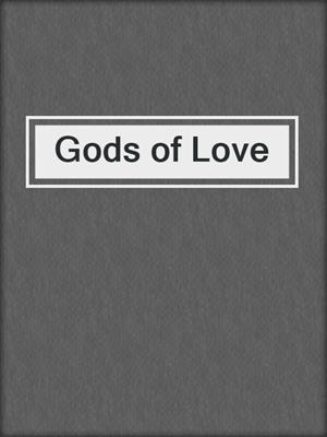 cover image of Gods of Love