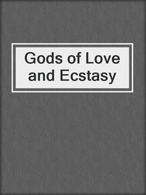 Gods of Love and Ecstasy