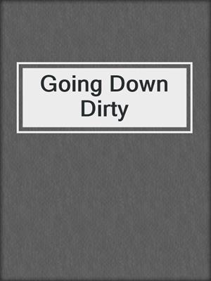 cover image of Going Down Dirty