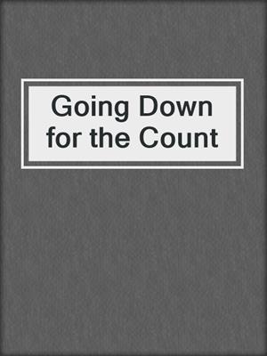 cover image of Going Down for the Count