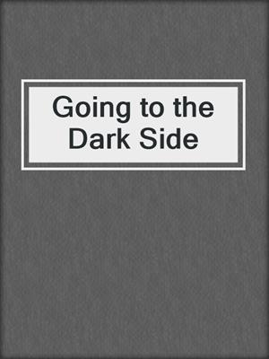 Going to the Dark Side