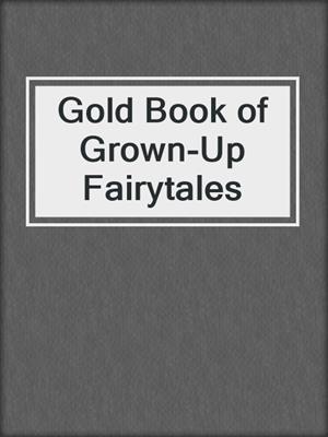 cover image of Gold Book of Grown-Up Fairytales
