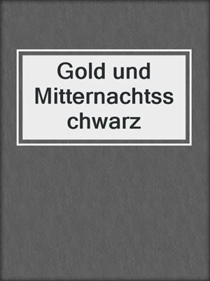 cover image of Gold und Mitternachtsschwarz