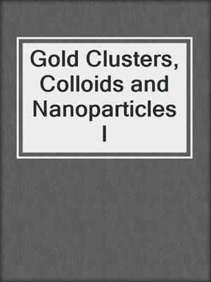 Gold Clusters, Colloids and Nanoparticles I
