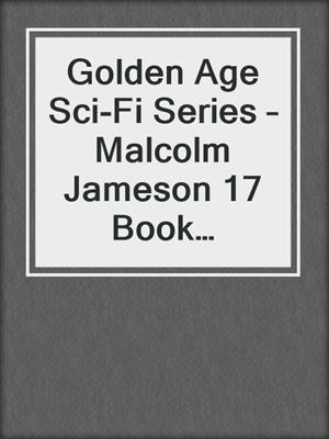 cover image of Golden Age Sci-Fi Series – Malcolm Jameson 17 Book Collection