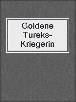 cover image of Goldene Tureks-Kriegerin