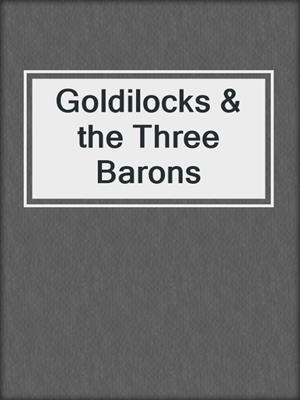 cover image of Goldilocks & the Three Barons