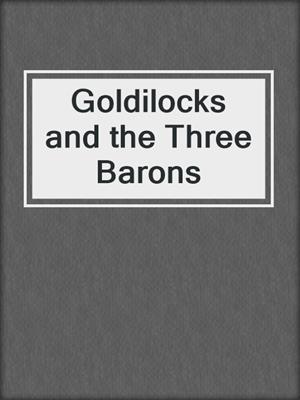 cover image of Goldilocks and the Three Barons