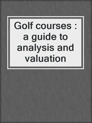 Golf courses : a guide to analysis and valuation