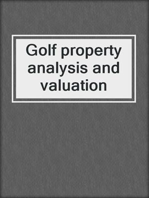 Golf property analysis and valuation