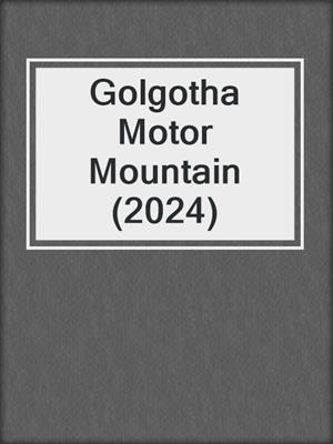 cover image of Golgotha Motor Mountain (2024)