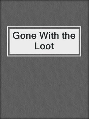 Gone With the Loot