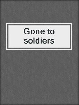 Gone to soldiers