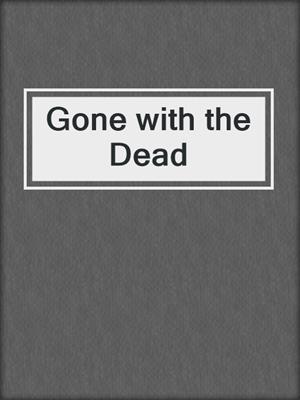 cover image of Gone with the Dead