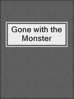 cover image of Gone with the Monster