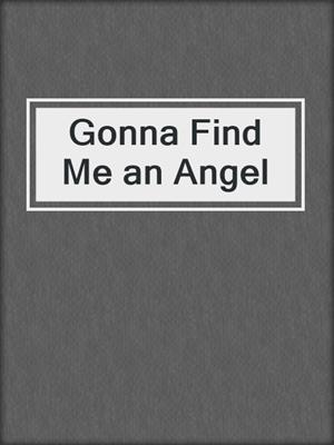 cover image of Gonna Find Me an Angel