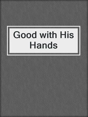 cover image of Good with His Hands