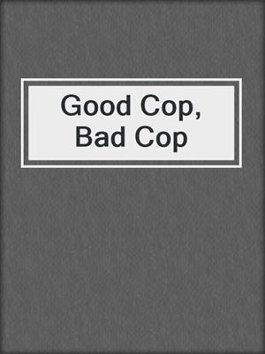 cover image of Good Cop, Bad Cop