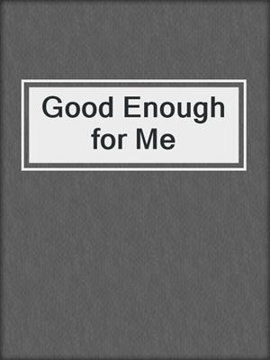 cover image of Good Enough for Me