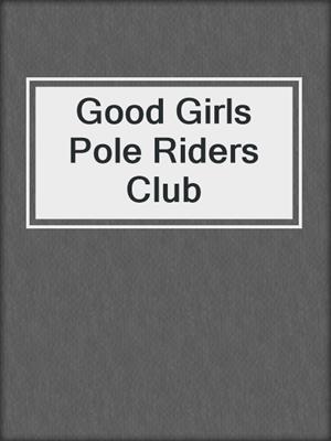 Good Girls Pole Riders Club