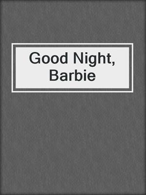 Good Night, Barbie