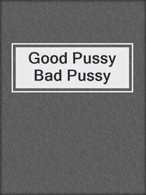 Good Pussy Bad Pussy