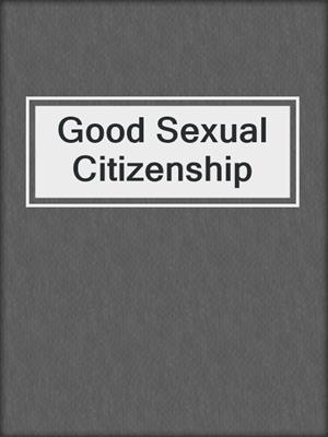 cover image of Good Sexual Citizenship